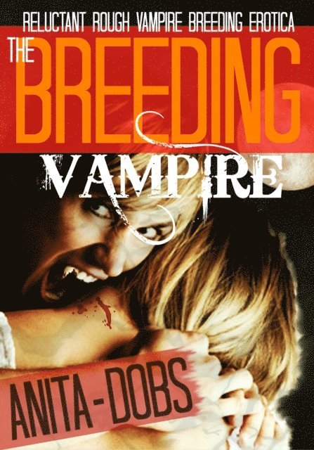 Anita Dobs - Breeding Vampire (Reluctant Rough Vampire Breeding Erotica), E-bok