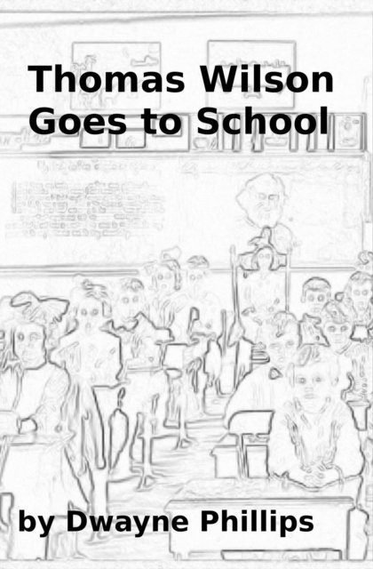 Dwayne Phillips - Thomas Wilson Goes to School, E-bok