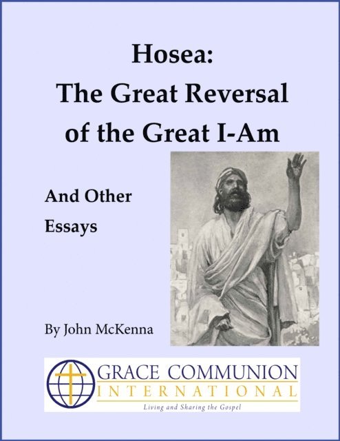 John McKenna - Hosea: The Great Reversal of the Great I-Am, And Other Essays, E-bok