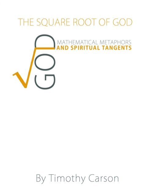 Timothy Carson - Square Root of God: Mathematical Metaphors and Spiritual Tangents, E-bok
