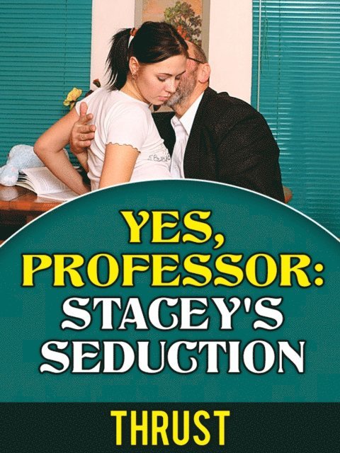 Yes, Professor: Stacey's Seduction (Teacher Student, Mature Young, Taboo Erotica)