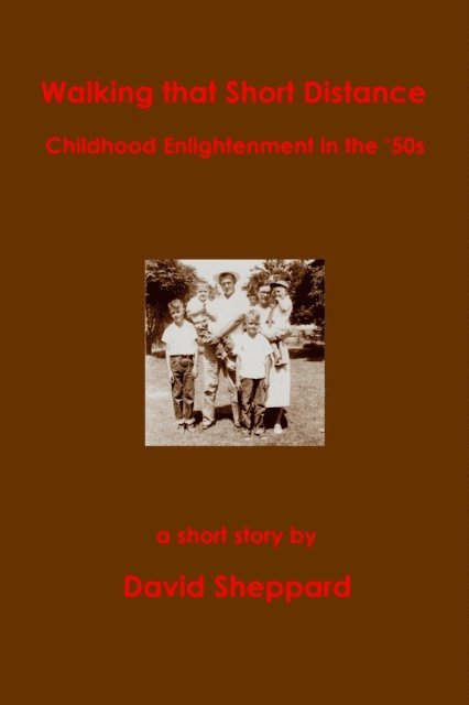 David Sheppard - Walking That Short Distance, Childhood Enlightenment in the '50s, E-bok