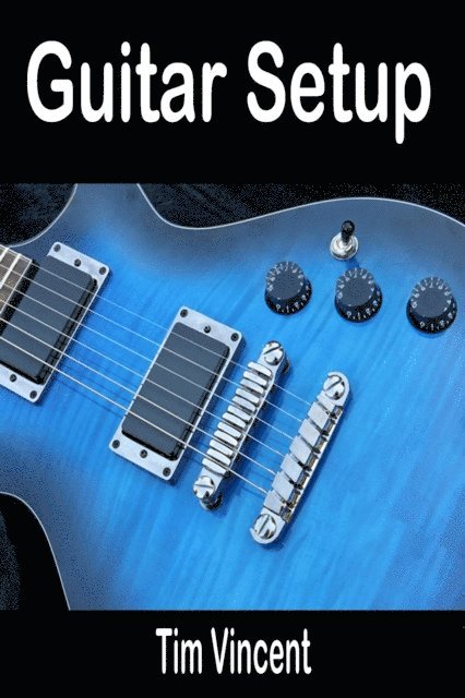 Tim Vincent - Guitar Setup, E-bok. Tillgänglighet: Lägg i varukorg