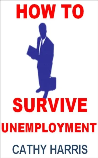 Cathy Harris - How To Survive Unemployment [Article], E-bok. Tillgänglighet: Lägg i varukorg