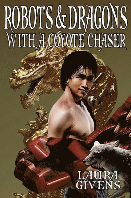 Laura Givens - Robots and Dragons With a Coyote Chaser, E-bok