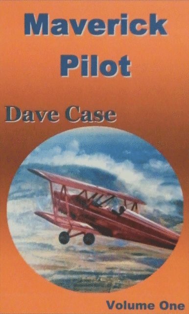 Dave Case - Maverick Pilot, Volume One, E-bok