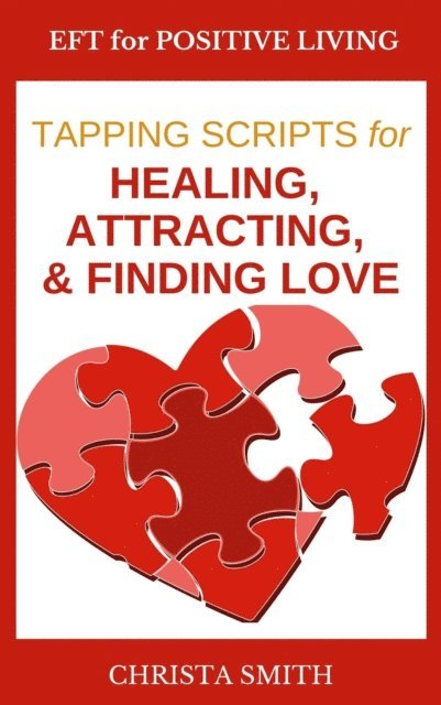 Christa Smith - EFT for Positive Living: Tapping Scripts for Healing, Attracting, & Finding Love, E-bok