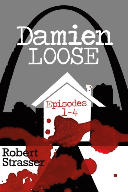 Robert Strasser - Damien Loose,Episodes 1 -4, E-bok