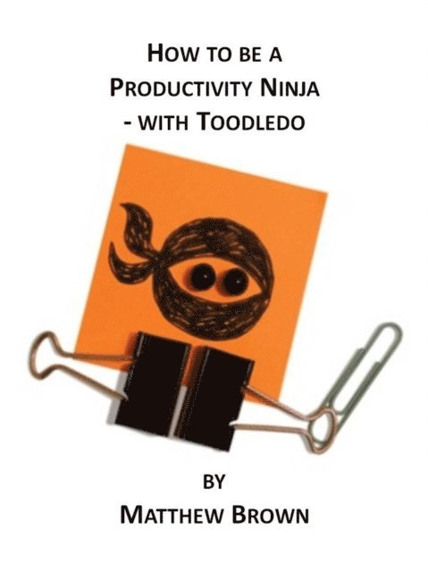 Matthew Brown - How To Be A Productivity Ninja - With Toodledo, E-bok