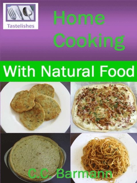 C.C. Barmann - Tastelishes Home Cooking - With Natural Food, E-bok. Tillgänglighet: Lägg i varukorg