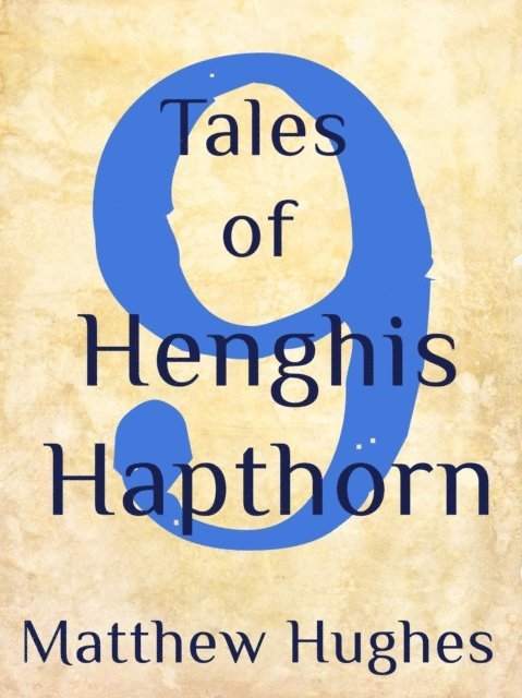 Matthew Hughes - 9 Tales of Henghis Hapthorn, E-bok