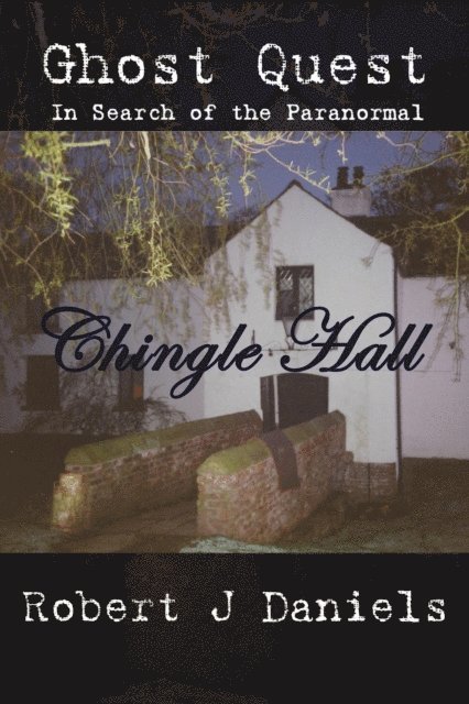 Robert Daniels - Ghost Quest: In Search of the Paranormal - Chingle Hall, E-bok