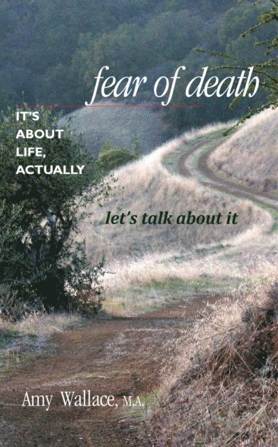 Amy Wallace - Fear of Death: It's About Life, Actually.  Let's Talk About It, E-bok
