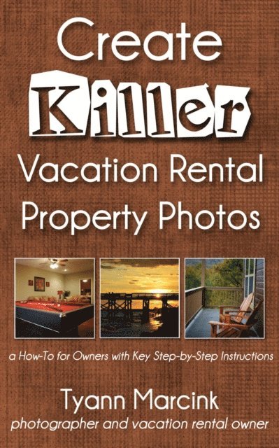 Tyann Marcink - Create Killer Vacation Rental Property Photos, E-bok
