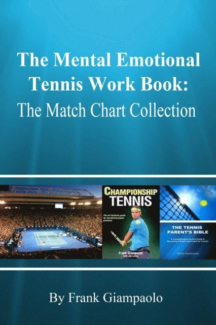 Frank Giampaolo - Mental Emotional Tennis Work Book: The Match Chart Collection, E-bok