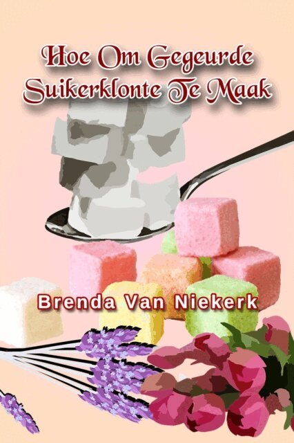 Brenda Van Niekerk - Hoe Om Gegeurde Suikerklonte Te Maak, E-bok. Tillgänglighet: Lägg i varukorg