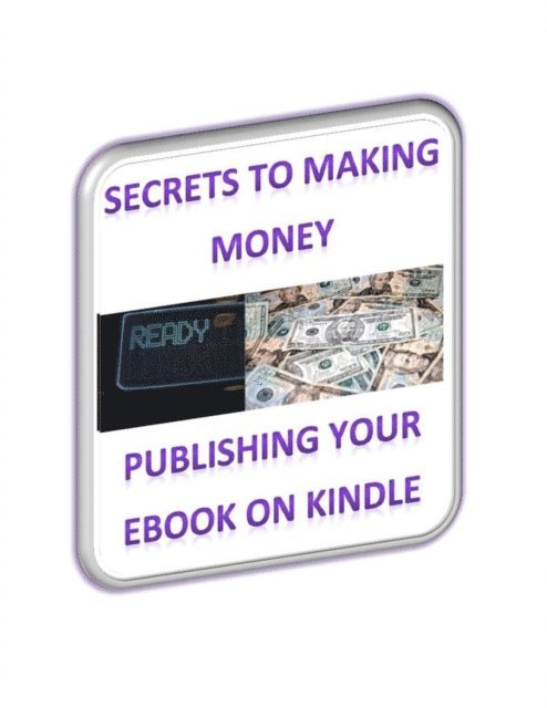 Stuart Baker - Secrets To Making Money Publishing Your Ebook On Kindle, E-bok