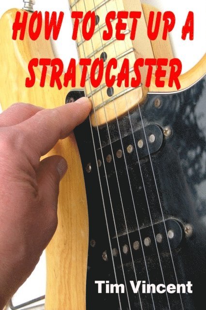 Tim Vincent - How to Set Up a Stratocaster, E-bok. Tillgänglighet: Lägg i varukorg