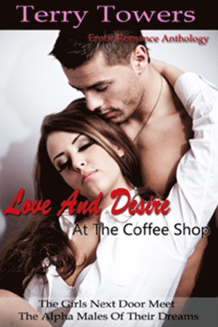 Terry Towers - Love And Desire at the Coffee Shop (The Girls Next Door Meet The Alpha Males Of Their Dreams), E-bok