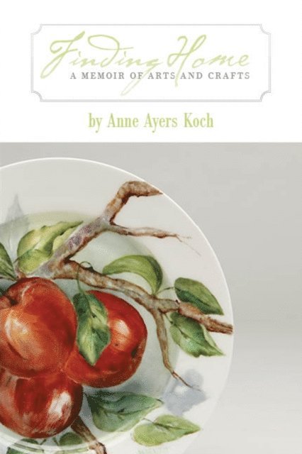 Anne Koch - Finding Home: A Memoir of Arts and Crafts, E-bok
