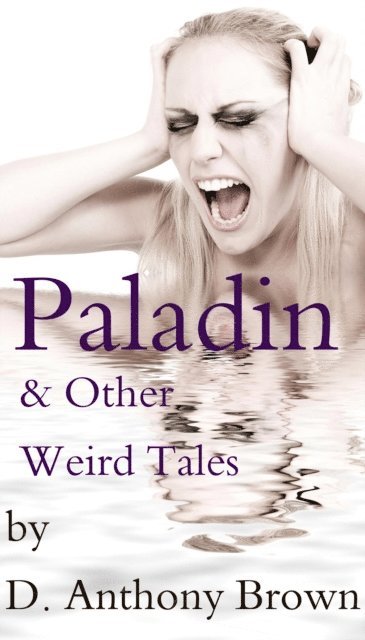 D. Anthony Brown - Paladin & Other Weird Tales, E-bok