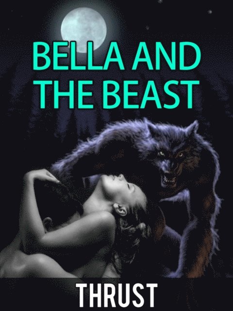 Bella and The Beast (Alpha Mate, Werewolf, BBW, Paranormal Erotica)