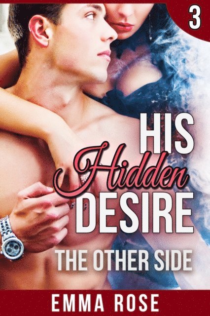 Emma Rose - His Hidden Desire 3: The Other Side, E-bok