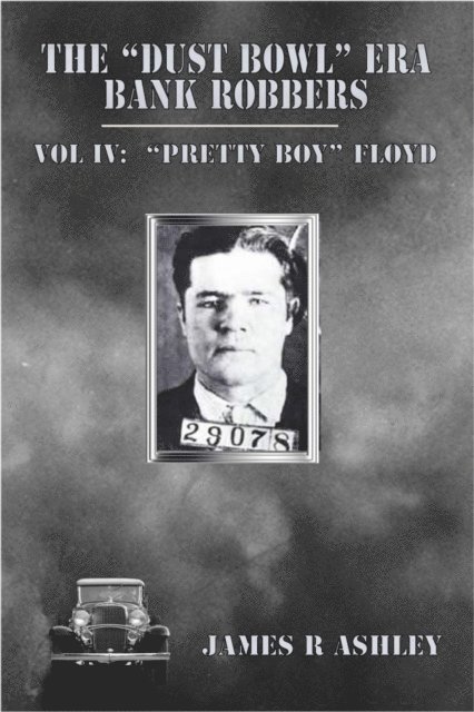 James R Ashley - &quote;Dust Bowl&quote; Era Bank Robbers, Vol IV: &quote;Pretty Boy&quote; Floyd, E-bok. Tillgänglighet: Lägg i varukorg