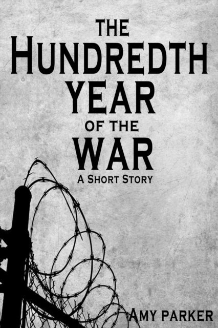 Amy Parker - Hundredth Year of the War, E-bok