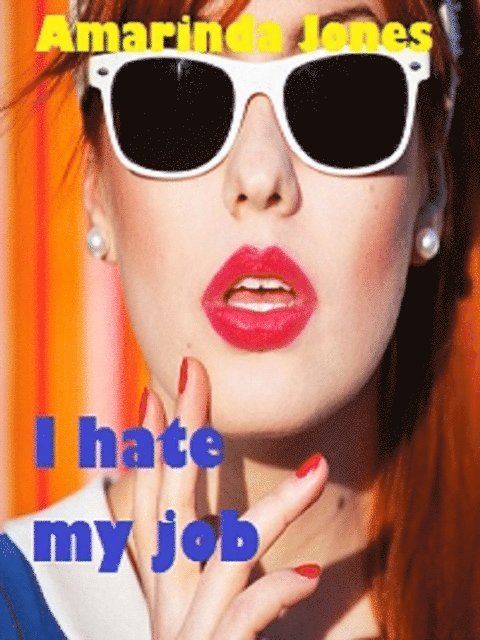 Amarinda Jones - I Hate My Job, E-bok. Tillgänglighet: Lägg i varukorg