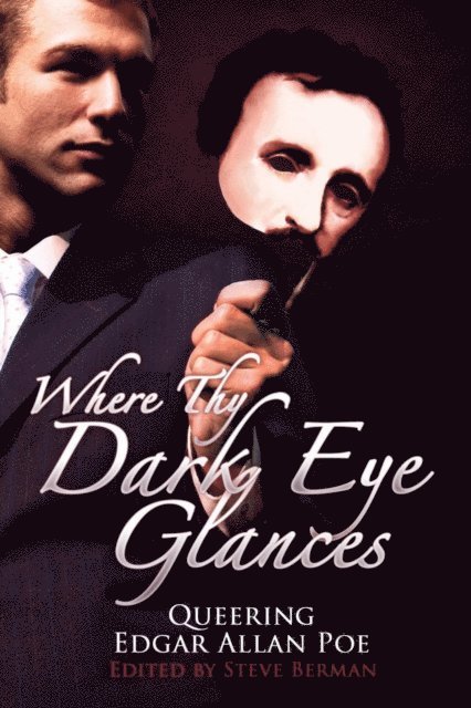 Steve Berman - Where Thy Dark Eye Glances: Queering Edgar Allan Poe, E-bok