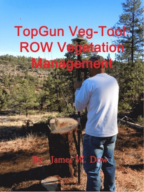 James W. Dow - TopGun Veg-Tool:  ROW Vegetation Management, E-bok
