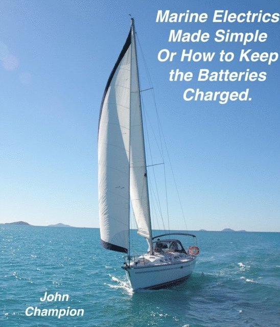 John Champion - Marine Electrics Made Simple or How to Keep the Batteries Charged, E-bok