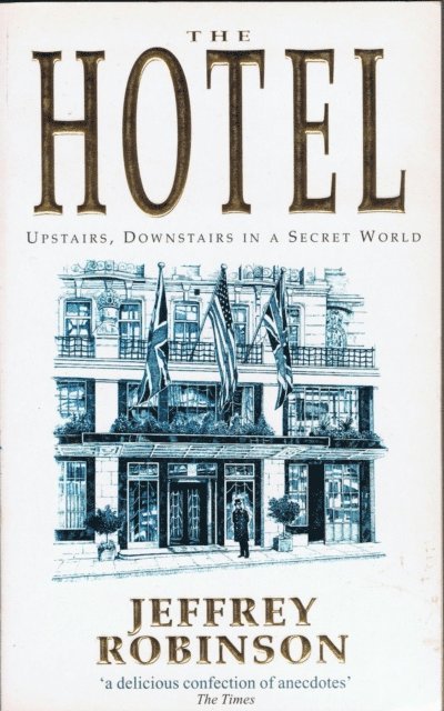 Jeffrey Robinson - Hotel --- Upstairs, Downstairs in a Secret World, E-bok