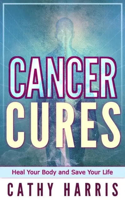 Cathy Harris - Cancer Cures: Heal Your Body and Save Your Life, E-bok. Tillgänglighet: Lägg i varukorg
