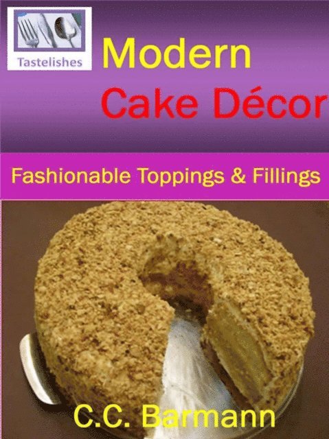 C.C. Barmann - Tastelishes Modern Cake Decor - Fashionable Toppings & Fillings, E-bok. Tillgänglighet: Lägg i varukorg