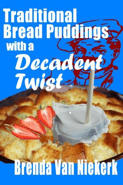 Brenda Van Niekerk - Traditional Bread Puddings With A Decadent Twist, E-bok. Tillgänglighet: Lägg i varukorg