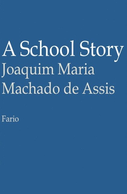 Joaquim Maria Machado de Assis - School Story, E-bok