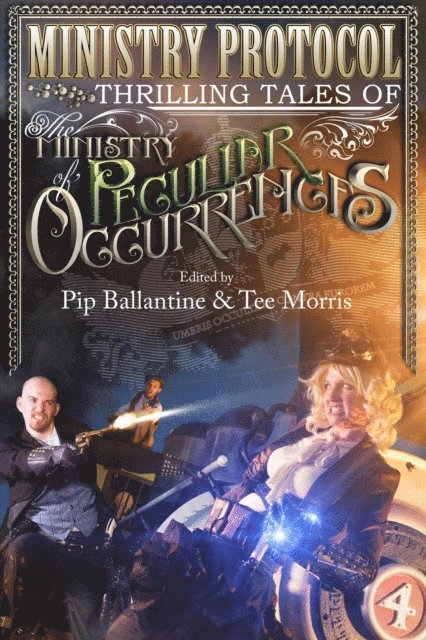 Tee Morris - Ministry Protocol: Thrilling Tales of the Ministry of Peculiar Occurrences, E-bok