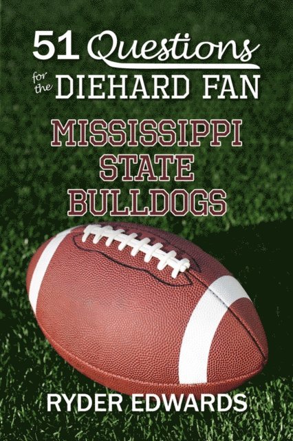 Ryder Edwards - 51 Questions for the Diehard fan: Mississippi State Bulldogs, E-bok