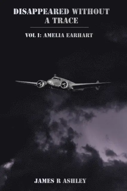James R Ashley - Disappeared Without a Trace, Vol I: Amelia Earhart, E-bok. Tillgänglighet: Lägg i varukorg