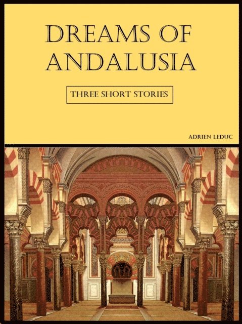 Adrien Leduc - Dreams Of Andalusia (Three Short Stories), E-bok