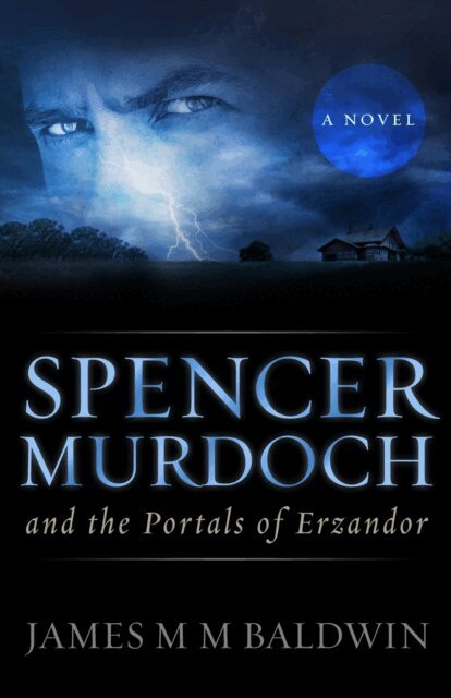 James M M Baldwin - Spencer Murdoch and the Portals of Erzandor, E-bok