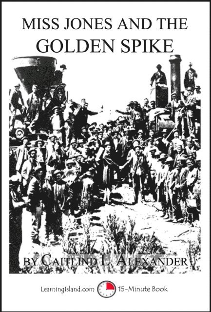 Caitlind L. Alexander - Miss Jones and the Golden Spike, E-bok. Tillgänglighet: Lägg i varukorg