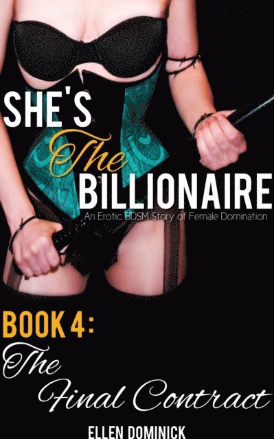 Ellen Dominick - She's the Billionaire: An Erotic BDSM Story of Female Domination- Book 4: The Final Contract, E-bok. Tillgänglighet: Lägg i varukorg