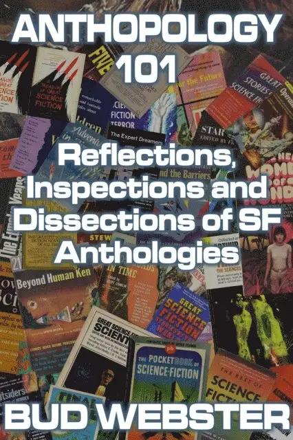 Bud Webster - Anthopology 101: Reflections, Inspections and Dissections of SF Anthologies, E-bok. Tillgänglighet: Lägg i varukorg