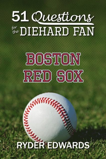 Ryder Edwards - 51 Questions for the Diehard Fan: Boston Red Sox, E-bok