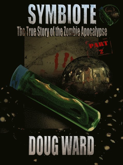 Doug Ward - Symbiote; The True Story of the Zombie Apocalypse Part 2, E-bok