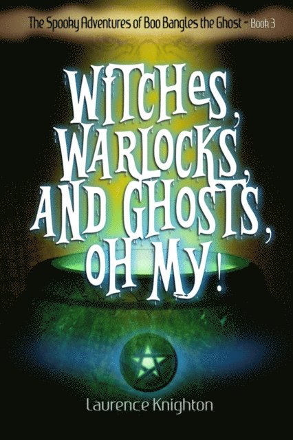 Laurence Knighton - Spooky Adventures of Boo Bangles the Ghost - Book 3 - Witches, Warlocks, and Ghosts, Oh, My!, E-bok