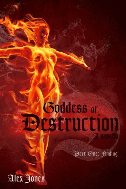 Alex Jones - Goddess of Destruction Part 1: Finding, E-bok